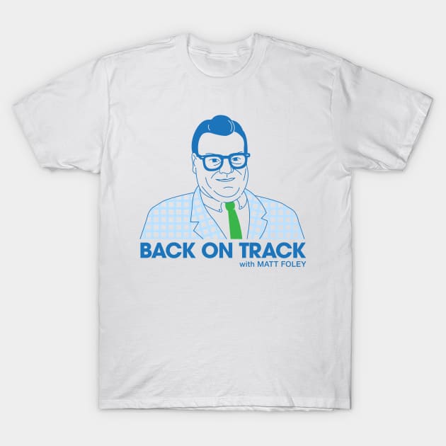 Back on Track with Matt Foley - Light BG T-Shirt by postlopez